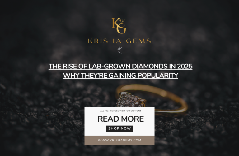 The Rise of Lab-Grown Diamonds in 2025: Why They’re Gaining Popularity